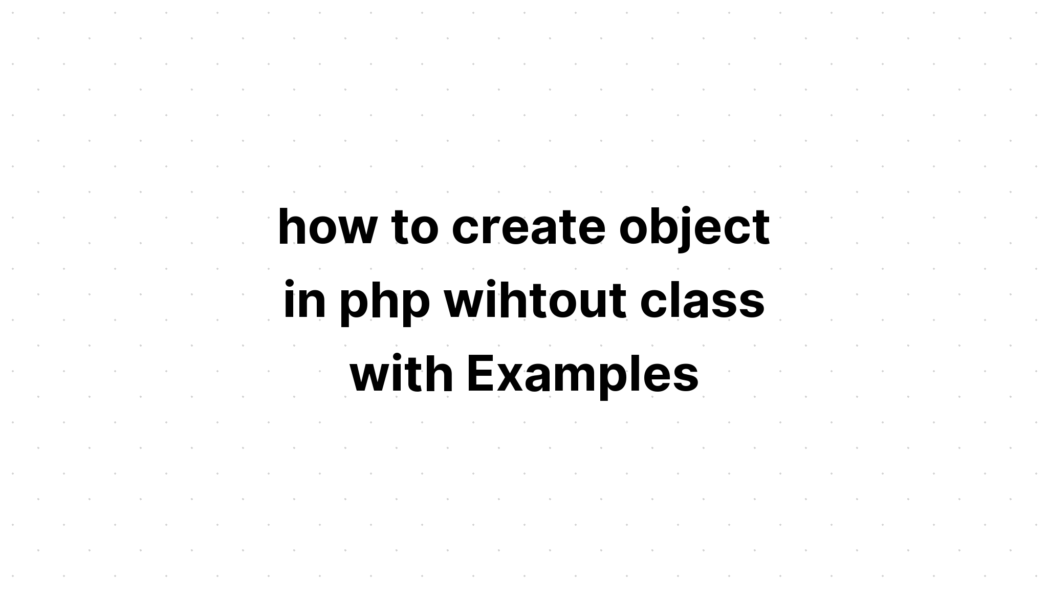 cách tạo đối tượng trong php không có lớp với Ví dụ
